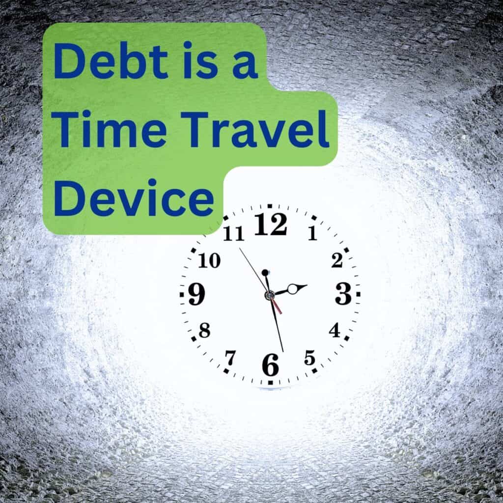 debt is a time travel device